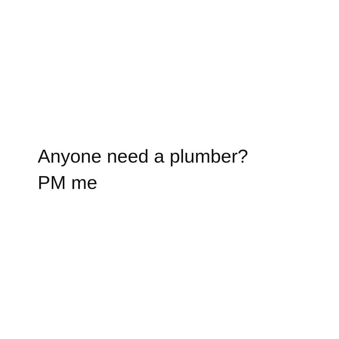 Old post: anyone need a plumber